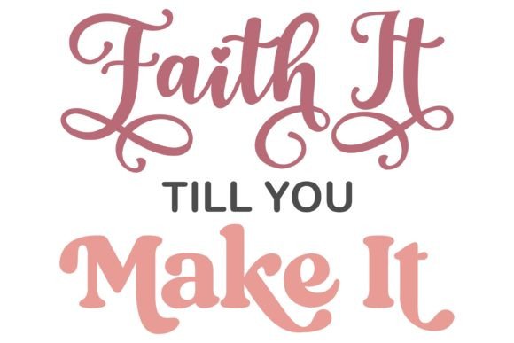 Faith It Til You Make It Svg PNG – Graphics & Crafts