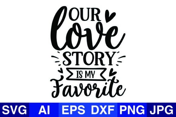 Our Love Story is My Favorite Wedding Graphics