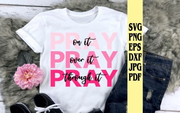 Pray on It over It Through It Religious