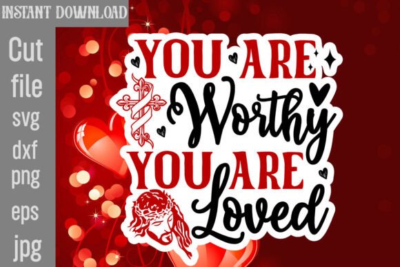 You Are Worthy You Are Loved SVG Cut File for Graphics & Crafts